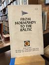 From Normandy To The Baltic: The Story of the 44th Lowland Brigade of the 15th Scottish Division