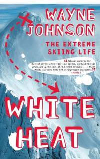 White Heat : The Extreme Skiing Life