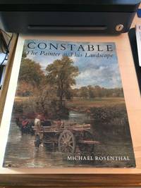 Constable. The Painter and His Landscape by Michael Rosenthal - 1986