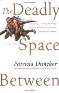 The Deadly Space Between: A Novel by Patricia Duncker - 2003-03-07