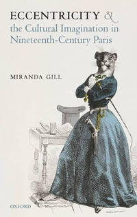 Eccentricity and the Cultural Imagination in Nineteenth-Century Paris