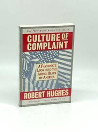 CULTURE of COMPLAINT, a PASSIONATE LOOK INTO the AILING HEART of AMERICA