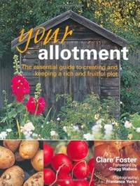 Your Allotment: The Essential Guide To Creating And Keeping A Rich And Fruitful Plot