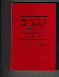 Predicting Adolescent Drug Use: Utility Structure and Marijuana by Karl E Bauman - First Edition - 1980 - from Dale Steffey Books (SKU: 006116)