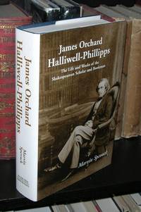 JAMES ORCHARD HALLIWELL-PHILLIPPS The Life and Works of the Shakespearean Scholar and Bookman