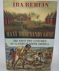 Many Thousands Gone: The First Two Centuries of Slavery in North America by Ira Berlin - First Edition - 1998 - from Easy Chair Books (SKU: 193543)