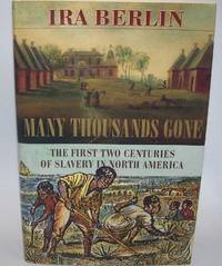 Many Thousands Gone: The First Two Centuries of Slavery in North America by Ira Berlin - 1998