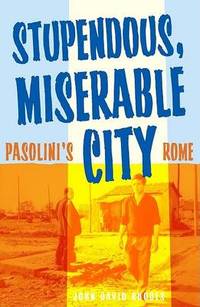 Stupendous, Miserable City: Pasolini's Rome