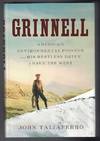 Grinnell: America's Environmental Pioneer and His Restless Drive to Save the West