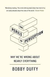 The Perils of Perception: Why Weâre Wrong About Nearly Everything