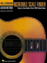 Incredible Scale Finder: A Guide to Over 1,300 Guitar Scales 9 X 12 Ed. Hal Leonard Guitar Method...