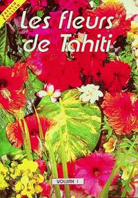 LES FLEURS DE TAHITI/THE FLOWERS OF TAHITI, Volume 1 (French-English)