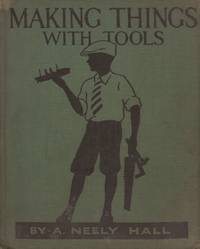 Making Things with Tools by Hall, A Neely - 1928