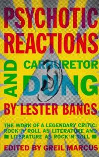 Psychotic Reactions and Carburetor Dung: The Work of a Legendary Critic: Rock'N'Roll as...