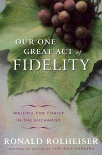 cover of Our One Great Act of Fidelity : Waiting for Christ in the Eucharist