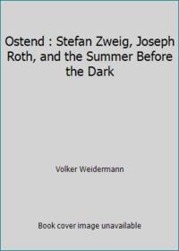Ostend : Stefan Zweig, Joseph Roth, and the Summer Before the Dark