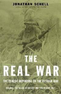 The Real War : The Classic Reporting on the Vietnam War