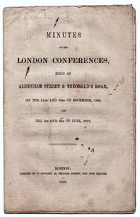 Minutes of the London Conferences, Held at Aldenham Street & Theobold's Road, On the 22nd and 23rd of December, 1849, and the 1st and 2nd of June, 1850