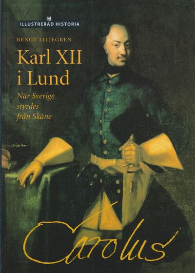 Karl XII i Lund. När Sverige styrdes från Skåne.…