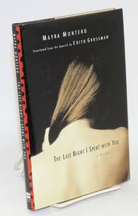 The last night I spent with you; a novel by translated from the Spanish by Edith Grossman Mayra - First Edition - 2000 - from Bolerium Books Inc., ABAA/ILAB (SKU: 80587)