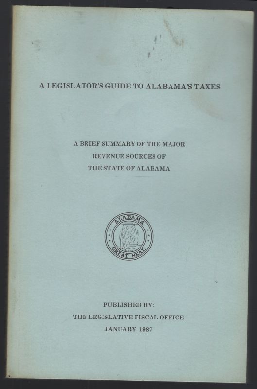 LEGISLATOR'S GUIDE TO ALABAMA'S TAXES A Brief Summary of the Major Revenue Sources of the State of Alabama