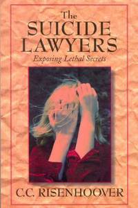 Suicide Lawyers : Exposing Lethal Secrets