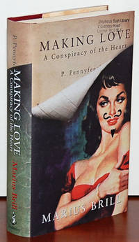 MAKING LOVE. A Conspiracy of the Heart by Brill, Marius (P. Pennyfeather) - 2003