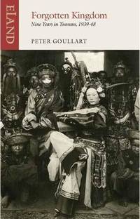 Forgotten Kingdom: Nine Years in Yunnan, 1939-48