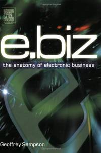 E.Biz: The Anatomy of Electronic Business by Sampson, Geoffrey