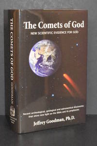 The Comets of God; New Scientific Evidence for God by Jeffrey Goodman, Ph.D - 2010