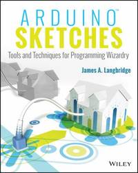 Arduino Sketches : Tools and Techniques for Programming Wizardry