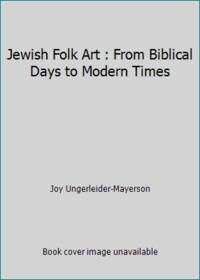 Jewish Folk Art: From Biblical Days to Modern Times