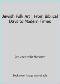 Jewish Folk Art : From Biblical Days to Modern Times