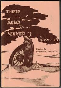 These Also Served: Brief Histories of Pioneers... Short Stories and Pictures Relative to Catron, Grant, Sierra, Socorro and Valencia Counties of New Mexico