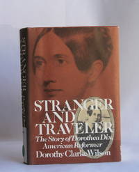 Stranger and Traveler : The Story of Dorothea Dix, American Reformer by Dorothy Clarke Wilson - 1975