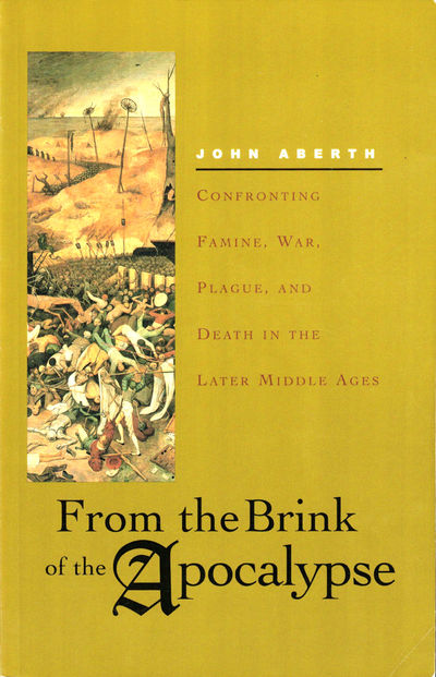 From the Brink of Apocalypse: Confronting Famine, War, Plague, and Death in the Later Middle Ages