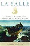 LA SALLE: A PERILOUS ODYSSEY FROM CANADA TO THE GULF OF MEXICO by Donald Johnson - 2002