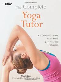 The Complete Yoga Tutor: A structured course to achieve professional expertise