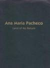 Ana Maria Pacheco: Land of No Return