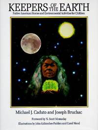 Keepers of the Earth : Native American Stories and Environmental Activities for Children by Joseph Bruchac; Michael J. Caduto - 1988