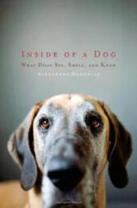 image of Inside of a Dog: What Dogs See, Smell, and Know