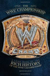 WWE Championships: A Look Back at the Rich History of the WWE Championship
