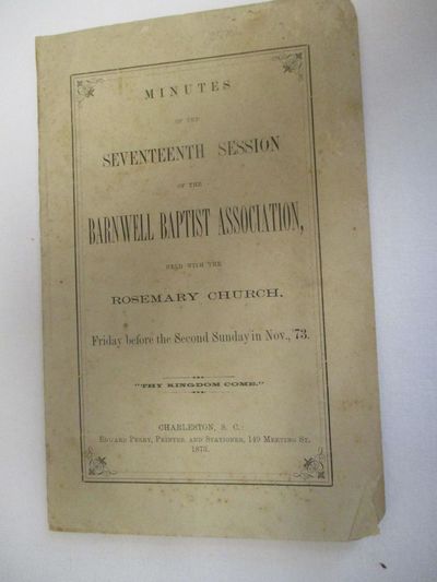 MINUTES OF THE SEVENTEENTH SESSION OF THE BARNWELL BAPTIST ASSOCIATION, HELD WITH THE ROSEMARY CHURCH, FRIDAY BEFORE THE SECOND SUNDAY IN NOV., '73