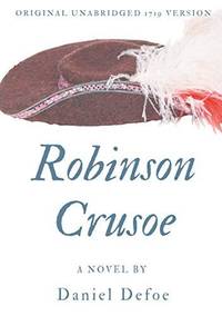Robinson Crusoe (Original unabridged 1719 version):A novel by Daniel Defoe