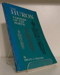 THE HURON: FARMERS OF THE NORTH by TRIGGER, Bruce G - 1969