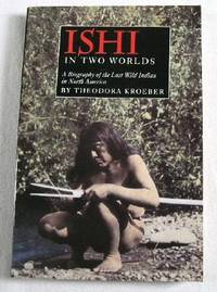 cover of Ishi in Two Worlds: A Biography of the Last Wild Indian in North America