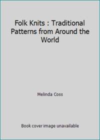 Folk Knits : Traditional Patterns from Around the World