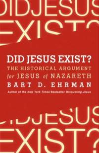 Did Jesus Exist? : The Historical Argument for Jesus of Nazareth