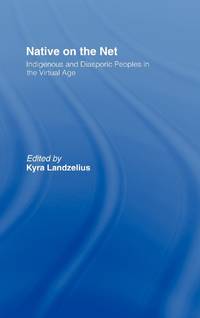Native on the Net: Indigenous and Diasporic Peoples in the Virtual Age