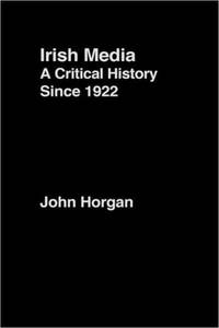 Irish Media: A Critical History since 1922